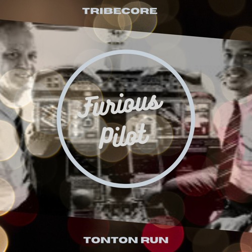 FURIOUS PILOT - Tribecore - TonTon Run