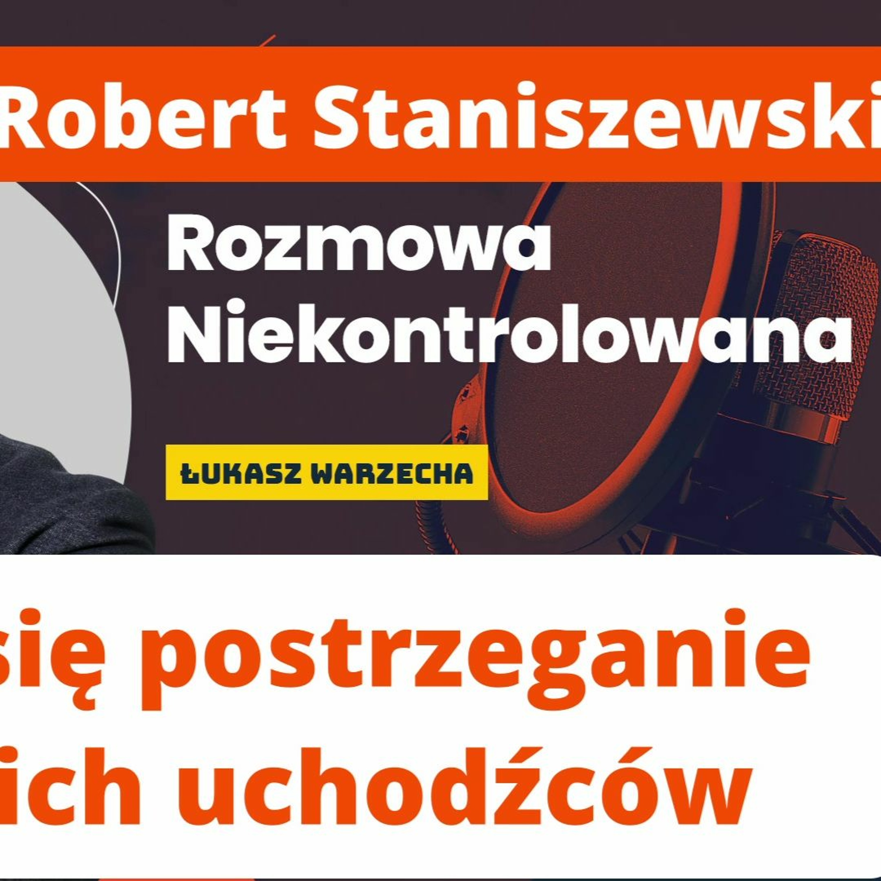 Ukraińcy są postrzegani jako roszczeniowi. Dr Robert Staniszewski w "Rozmowie Niekontrolowanej" episode artwork