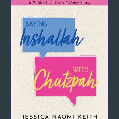 Saying Inshallah With Chutzpah: A Gefilte Fish Out of Water Story