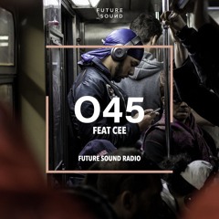 Future Sound Radio / O45 FEAT CEE