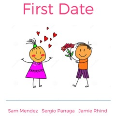First Date - Sam Mendez / Sergio Párraga / Jamie Rhind