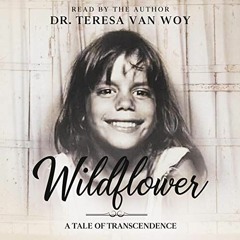 Read EBOOK 📍 Wildflower: A Tale of Transcendence by  Dr. Teresa Van Woy,Dr. Teresa V