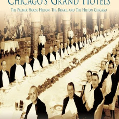 [FREE] KINDLE 💜 Chicago's Grand Hotels: The Palmer House Hilton, The Drake, and The
