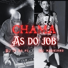 CHAMA AS DO JOB - MC MAGRINHO [ DJ LP DO PC]