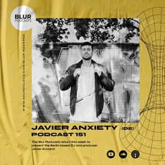 Blur Podcasts 151 - Javier Anxiety (Germany)