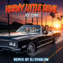 Horny Little Devil (Ice Cube) - REMIX by DJ Dyablow