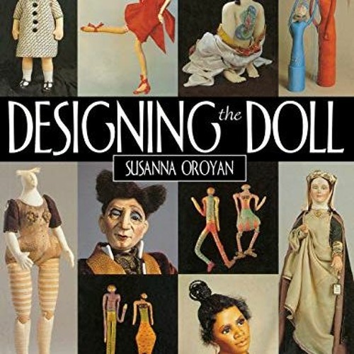( RbY ) Designing the Doll: From Concept to Construction by  Susanna Oroyan ( JLD5 )