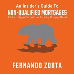 [GET] PDF EBOOK EPUB KINDLE An Insider's Guide to Non-QM: A Mortgage Loan Originator's Guide to Bigg