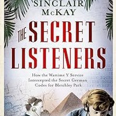 %! The Secret Listeners: How the Y Service Intercepted the German Codes for Bletchley Park BY: