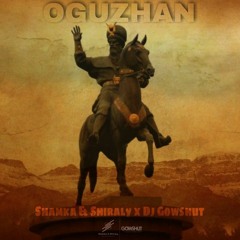 Shamka & Shiraly X Dj Gowshut - Oguzhan (Original mix)..