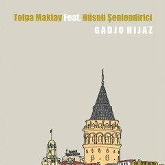 Tolga Maktay Feat. Hüsnü Şenlendirici - Gadjo Hijaz (Original Mix)