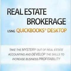 [DOWNLOAD] KINDLE 💚 Real Estate Brokerage using QuickBooks Desktop: Simplified Accou
