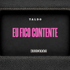 EU FICO CONTENTE - Prod.Taldo