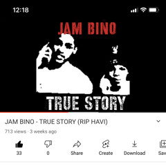 JAM BINO - TRUE STORY (RIP HAVI)