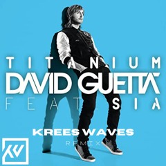 David Guetta - Titanium feat. sia (Krees Waves Remix)