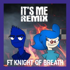 It's Me Remix Ft Knight Of Breath