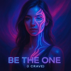 Be The One (I Crave)