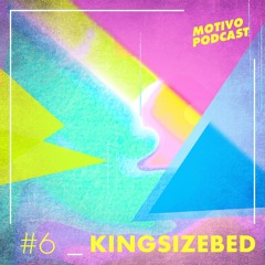 Motivo Podcast #6 - Kingsizebed