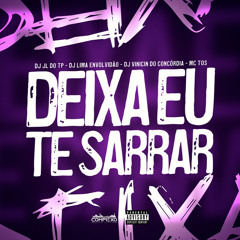 DEIXA EU TE SARRAR - MC TOS (DJ's JL DO TP, LIMA, VINICIN DO CONCORDIA)