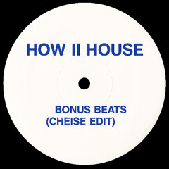 How II House - Bonus Beats (Cheise Edit)