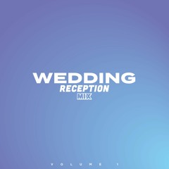 Wedding Reception Mix | Volume 1