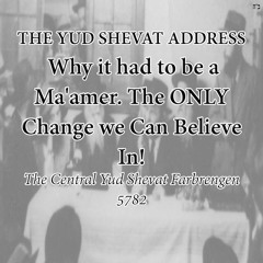 THE YUD SHEVAT ADDRESS - Why It Had To Be A Ma'amer