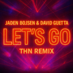 Jaden Bojsen & David Guetta - Let's Go (THN REMIX)