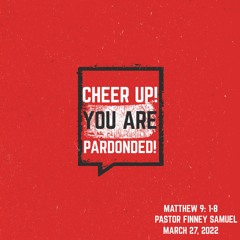 Cheer Up! You Are Pardoned! | March 27, 2022