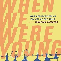 PDF✔read❤online When We Were Young: New Perspectives on the Art of the Child