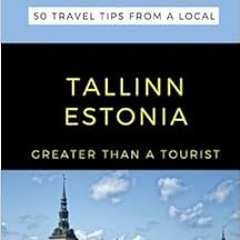 Get KINDLE 📂 Greater Than a Tourist-Tallinn Estonia: 50 Travel Tips from a Local (Gr