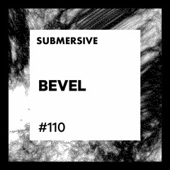 Submersive Podcast 110 - BEVEL (Submersive Records)