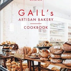 ~(Download) Gail's Artisan Bakery Cookbook: the stunningly beautiful cookbook from the ever-popular