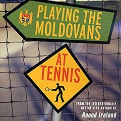 [READ] [PDF EBOOK EPUB KINDLE] Playing the Moldovans at Tennis by  Tony Hawks ✉️