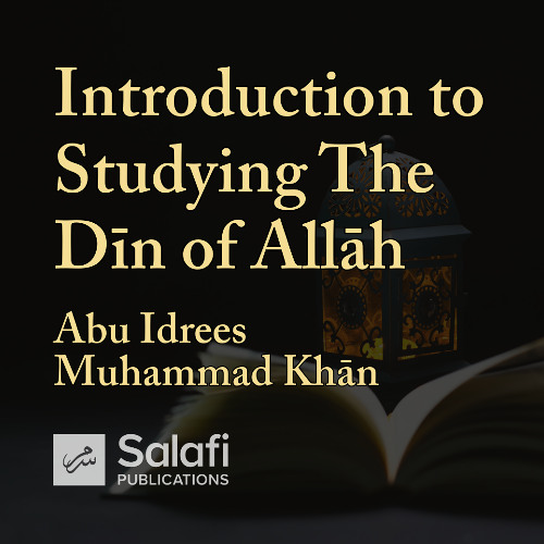 Introduction to Studying the Dīn of Allāh - By Abu Idrees Muhammad Khān