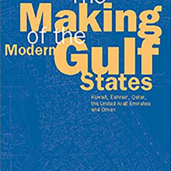 [READ] EBOOK 📒 The Making of the Modern Gulf States: Kuwait, Bahrain, Qatar, the Uni