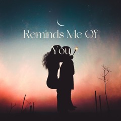 Reminds Me Of You