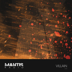 Mantis Radio 111 – Villain