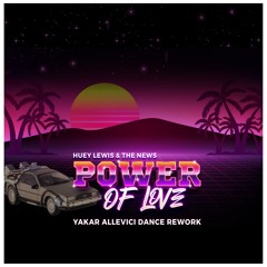 Huey Lewis & The News - The Power Of Love (Yakar Allevici Dance Rework)
