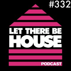 Let There Be House podcast with Glen Horsborough #332