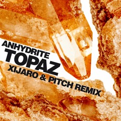Anhydrite - Topaz (XiJaro & Pitch Remix) FREE DOWNLOAD
