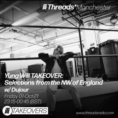 Threads - Yung Will TAKEOVER: Selections from the NW of England w/ Dujour