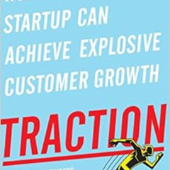 GET EPUB 💚 Traction: How Any Startup Can Achieve Explosive Customer Growth by Gabrie