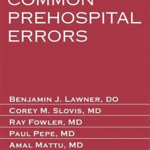 View PDF 📍 Avoiding Common Prehospital Errors by  Benjamin J. Lawner DO  EMT-P,Corey