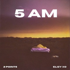 2 Points, Elizy xo - 5 AM (EDM Version)
