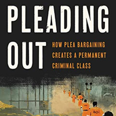 download PDF 📤 Pleading Out: How Plea Bargaining Creates a Permanent Criminal Class