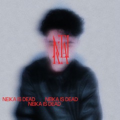 NEIKA IS DEAD