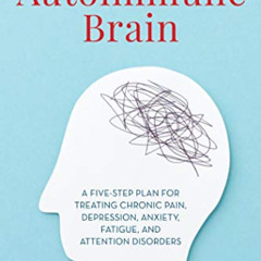 [DOWNLOAD] EBOOK 🗸 The Autoimmune Brain: A Five-Step Plan for Treating Chronic Pain,