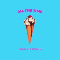 All The Time (JØRD V.I.P Remix)