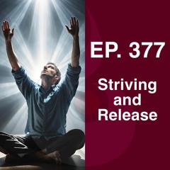 EP. 377: Striving and Release (w. Guided Meditation) | Dharana Meditation Podcast