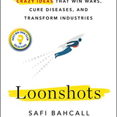 ACCESS EBOOK 💓 Loonshots: How to Nurture the Crazy Ideas That Win Wars, Cure Disease